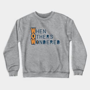 WOW - When Others Wondered Crewneck Sweatshirt